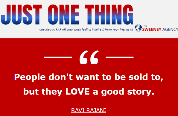 People don’t want to be sold to, but they LOVE a good story.